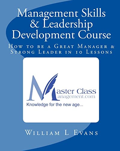 Management Skills & Leadership Development Course: How to be a Great Manager & Strong Leader in 10 Lessons (Volume 1)