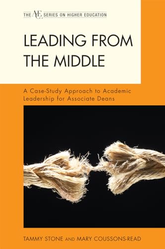 Leading from the Middle: A Case-Study Approach to Academic Leadership for Associate and Assistant Deans (The ACE Series on Higher Education)