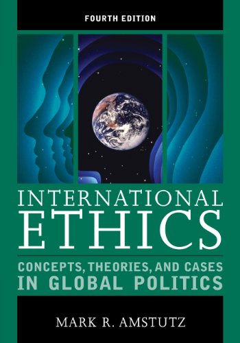International Ethics: Concepts, Theories, and Cases in Global Politics