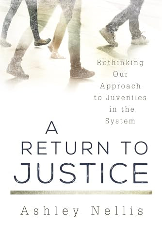 A Return to Justice: Rethinking our Approach to Juveniles in the System