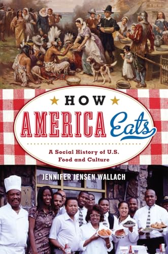 How America Eats: A Social History of U.S. Food and Culture (American Ways)