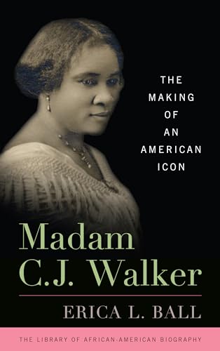 Madam C. J. Walker: The Making of an American Icon (Library of African American Biography)