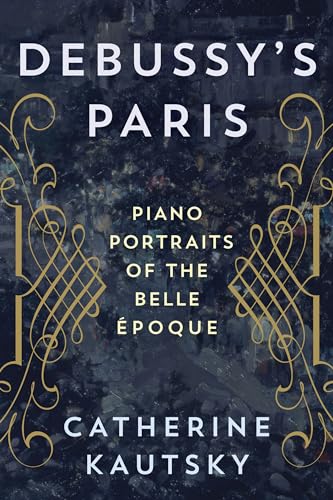 Debussy's Paris: Piano Portraits of the Belle Époque