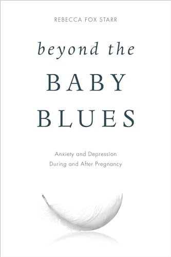 Beyond the Baby Blues: Anxiety and Depression During and After Pregnancy