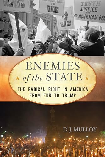 Enemies of the State: The Radical Right in America from FDR to Trump (American Ways)
