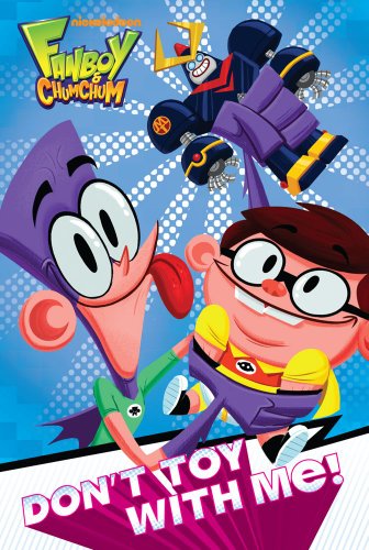 Don't Toy with Me! (Fanboy and Chum Chum)