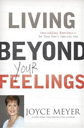 Living Beyond Your Feelings: Controlling Your Emotions So They Don't Control You