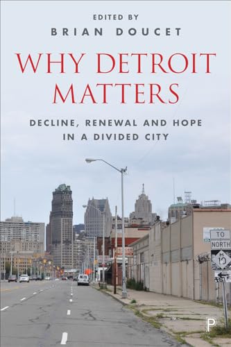 Why Detroit Matters: Decline  Renewal and Hope in a Divided City
