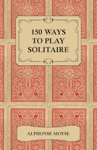 150 Ways to Play Solitaire - Complete with Layouts for Playing