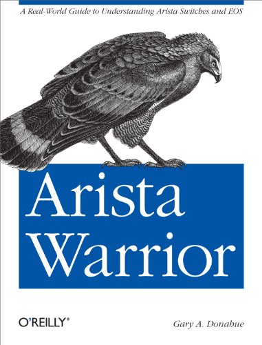 Arista Warrior: A Real-World Guide to Understanding Arista Switches and EOS