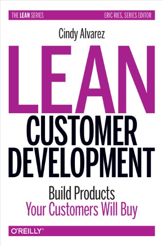 Lean Customer Development (Hardcover version): Building Products Your Customers Will Buy