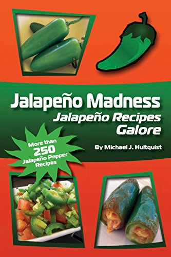 Jalapeno Madness: Jalapeno Recipes Galore (Volume 1)