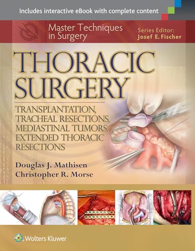Master Techniques in Surgery: Thoracic Surgery: Transplantation, Tracheal Resections, Mediastinal Tumors, Extended Thoracic Resections