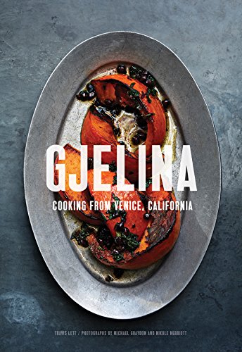 Gjelina Cooks: Cooking from Venice, California