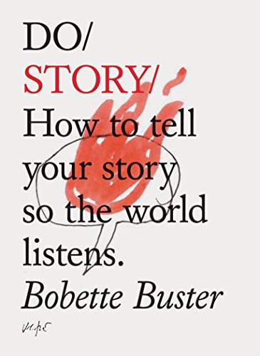 Do Story: How to tell your story so the world listens. (Story Telling Books, Inspirational Books, How To Books)