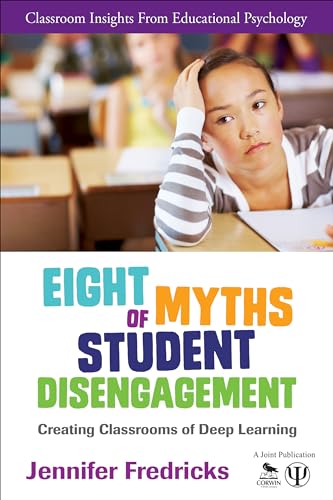 Eight Myths of Student Disengagement: Creating Classrooms of Deep Learning (Classroom Insights from Educational Psychology)