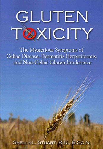 Gluten Toxicity: The Mysterious Symptoms of Celiac Disease, Dermatitis Herpetiformis, and Non-Celiac Gluten Intolerance