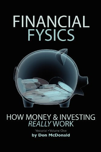 Financial Fysics: How Money and Investing Really Work (Volume 1)