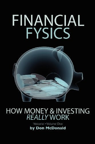 Financial Fysics: How Money and Investing Really Work (Volume 1)