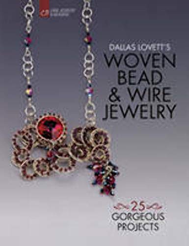 Dallas Lovett's Woven Bead & Wire Jewelry: 25 Gorgeous Projects (Lark Jewelry & Beading Bead Inspirations)