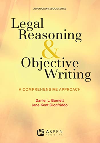 Legal Reasoning and Objective Writing: A Comprehensive Approach (Aspen Coursebook)