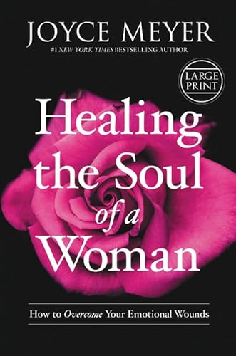 Healing the Soul of a Woman: How to Overcome Your Emotional Wounds