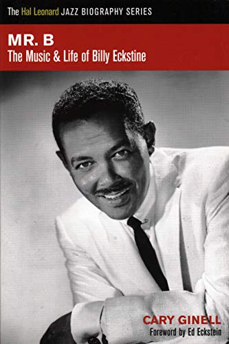 Mr B: The Music and Life of Billy Eckstine (The Hal Leonard Jazz Biography)