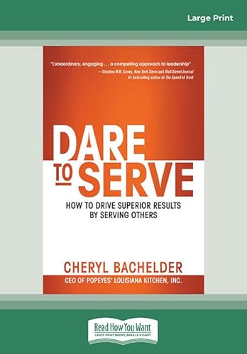 Dare to Serve: How to Drive Superior Results by Serving Others