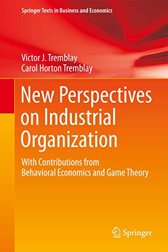New Perspectives on Industrial Organization: With Contributions from Behavioral Economics and Game Theory (Springer Texts in Business and Economics)