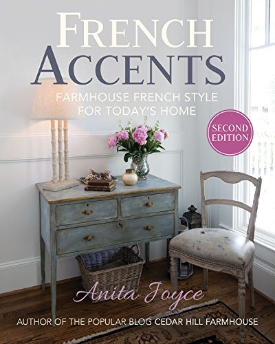 French Accents: Farmhouse French Style for Today's Home (2nd Edition)