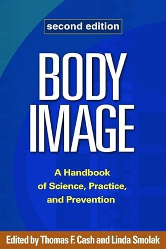 Body Image: A Handbook of Science, Practice, and Prevention