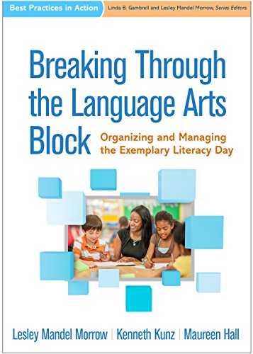 Breaking Through the Language Arts Block: Organizing and Managing the Exemplary Literacy Day (Best Practices in Action Series)