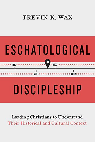Eschatological Discipleship: Leading Christians to Understand Their Historical and Cultural Context