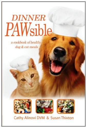 Dinner PAWsible: A cookbook for healthy, nutritious meals for cats and dogs.