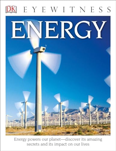 Eyewitness Energy: Energy Powers Our Planet-Discover its Amazing Secrets and its Impact on Our Live