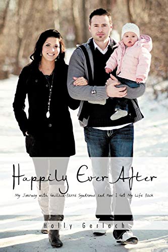 Happily Ever After: My Journey With Guillain-barré Syndrome and How I Got My Life Back