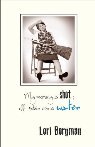 My Memory is Shot; All I Retain Now is Water