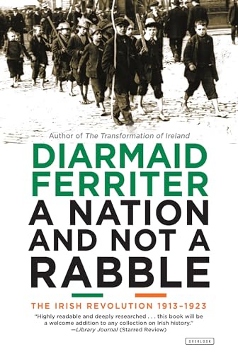 A Nation and Not a Rabble: The Irish Revolution 1913-1923