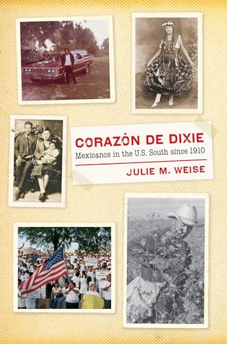 Corazón de Dixie: Mexicanos in the U.S. South since 1910 (The David J. Weber Series in the New Borderlands History)
