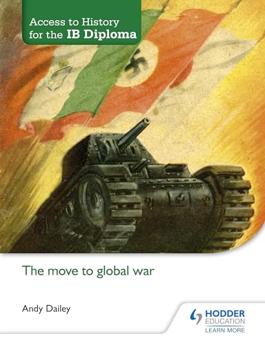 Access to History for the IB Diploma: The move to global war: Hodder Education Group