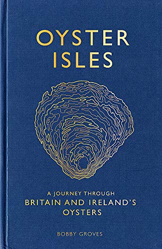 Oyster Isles: A Journey Through Britain and Ireland's Oysters