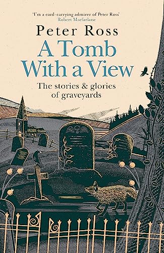 A Tomb With a View: The Stories and Glories of Graveyards: A Financial Times Book of the Year