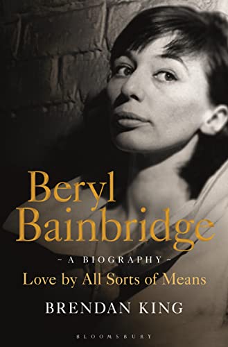 Beryl Bainbridge: Love by All Sorts of Means: A Biography