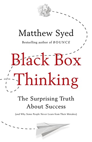 Black Box Thinking: The Surprising Truth About Success