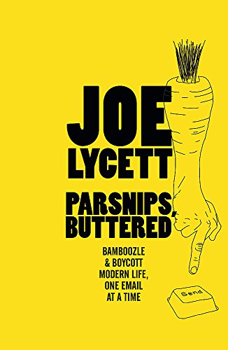 Parsnips, Buttered: How to win at modern life, one email at a time