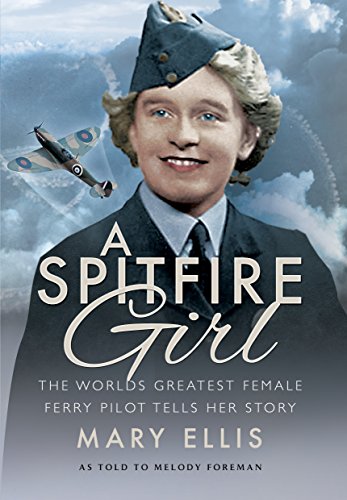 A Spitfire Girl: One of the World's Greatest Female ATA Ferry Pilots Tells Her Story