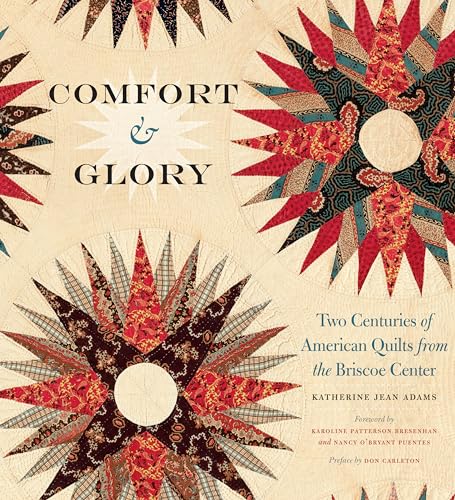 Comfort and Glory: Two Centuries of American Quilts from the Briscoe Center (Focus on American History Series)
