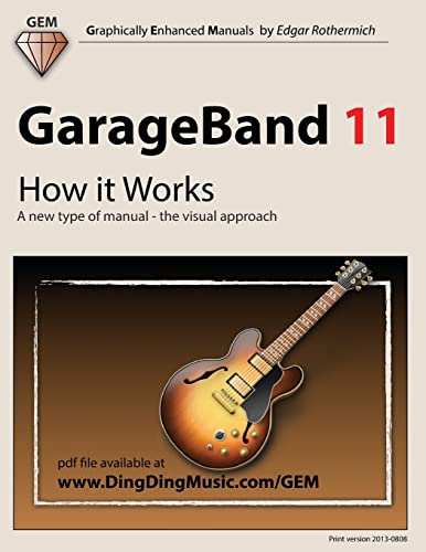 GarageBand 11 - How it Works: A new type of manual - the visual approach (Graphically Enhanced Manuals)