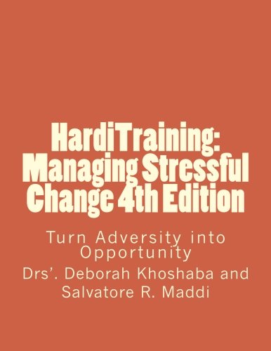 HardiTraining: Managing Stressful Change 4th Edition: Turn Adversity into Opportunity