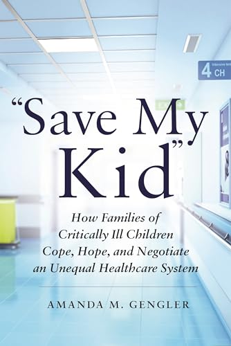 Save My Kid": How Families of Critically Ill Children Cope, Hope, and Negotiate an Unequal Healthcare System